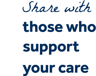 Share with those who support your care